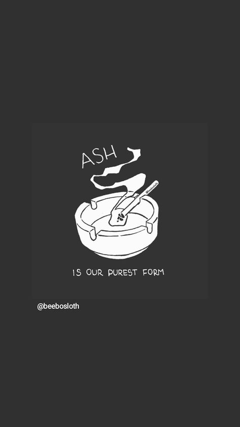 Ash Is Our Purest Form Tattoo, Ash Is Our Purest Form, Pure Form, Stick And Poke, Word Tattoos, Tattoos Ideas, Black Wallpaper, Ash, Pure Products