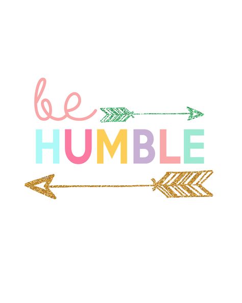 Be Humble Printable | Day 10 Kids Prints Series - The Girl Creative Slogan Ideas, Printable Inspirational Quotes, Classroom Quotes, Be Content, Be Humble, Liquid Chalk, Color Quotes, Creative Lettering, Quotes For Kids