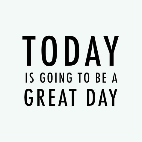 Todays Gonna Be A Great Day, It's Going To Be A Great Day Quotes, Todays Going To Be A Great Day, 2024 Be Good To Me, Its A Great Day To Have A Great Day, Today Will Be A Great Day, It’s Going To Be A Great Day, Today Is Going To Be A Great Day, Today Is Going To Be A Good Day