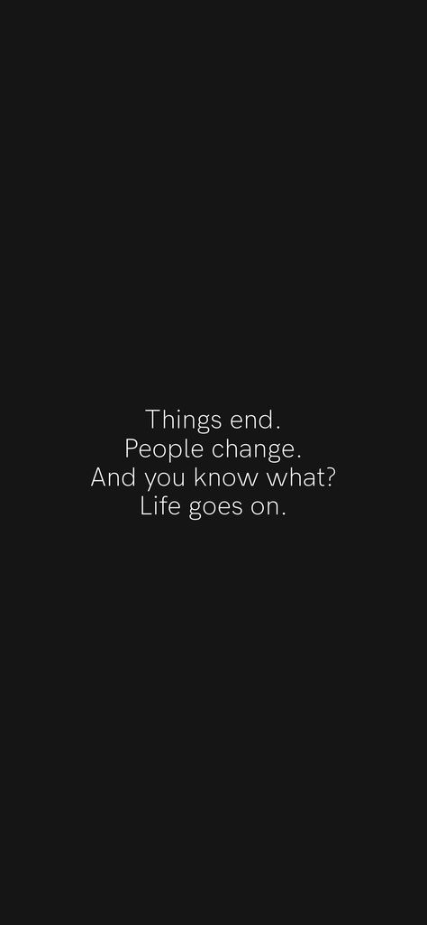 Life Goes On Quotes Moving On, Quotes For People Leaving You, Things Change Quotes Relationships, Some People Never Change, Never Change Quotes, Life Goes On Quotes, Moto Quotes, People Leaving Quotes, People Change Quotes