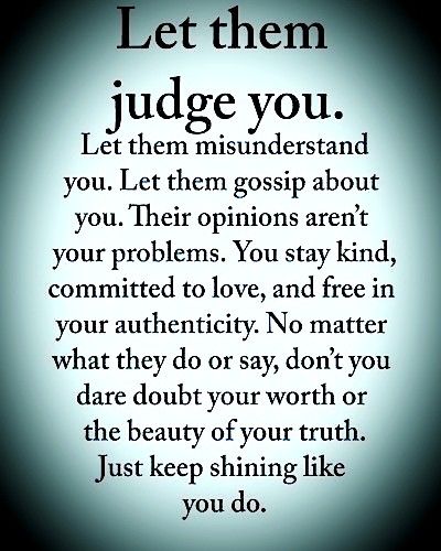 Some People Will Judge You For Changing, Those Who Judge Quotes, Judge Parenting Quotes, Let Them Judge You, You Are Perfect Quotes, Judging Others Quotes, Judgement Quotes, Inspirational Qutoes, Judge Quotes