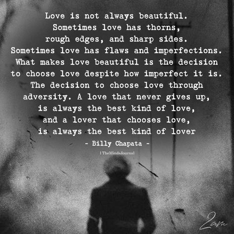 Love is Not Always Beautiful - https://themindsjournal.com/love-is-not-always-beautiful/ Always Quotes Love, Love Is Work Quotes, Romance Me Quotes, Love Is Not Perfect Quotes, Love Isn’t Always Easy Quotes, Love Is Not All You Need, True Love Conquers All Quotes, Helplessly In Love, Love Through It All Quotes