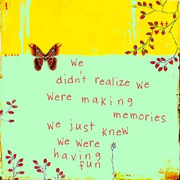 We didn't realize we were making memories. We just knew we were having fun. Love You Sis, Beautiful Thoughts, Bridesmaid Ideas, I Want To Cry, Love My Kids, Bff Quotes, Sweet Words, Perfect World, Wonderful Words