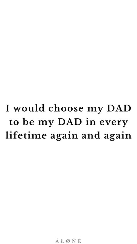 Quotes For Your Dads Birthday, I Would Choose My Dad In Every Lifetime, Quotes About Dads And Daughters Love, Fathers And Daughters Quotes, Love You Dad Quotes From Daughter, Father In Heaven Quotes Dads, Dad Quotes From Daughter Funny, Dad Appreciation Quotes, I Am My Father's Daughter Quotes