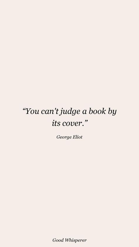 You can't judge a book by its cover. George Eliot Quotes, Never Judge, Cover Quotes, George Eliot, Good Vibes, A Book, Life Quotes, Spirituality, Quotes