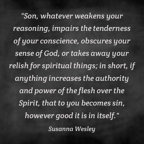 John Wesley (1703-1791) was a traveling preacher and the founder of Methodism.  He was one of 19 siblings. He once asked his godly mother, Susanna, to define sin for him and this is what she said: Godly Mother, Raising Godly Children, John Wesley, Word Of Faith, Faith Bible, Seeking God, Quiet Moments, In The Flesh, Real Man