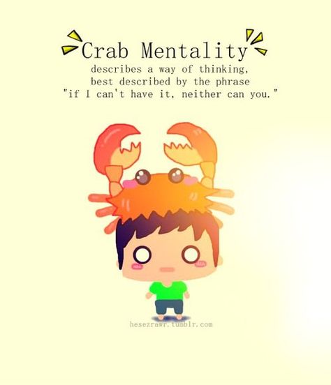 The crab mentality is a way of thinking that is seen far too often within our society. Described by the phrase, "If I can't have it, neither can you," it is clear how such a thought process could be detrimental to success. When others fight those who try to do something unorthodox, it prevents success in any form. The crab mentality is a highly toxic form of thinking that limits any type of progression. Crab Mentality Quotes, Quotes About Eating, Crab Mentality, Tough Quote, Eating Quotes, Insta Captions, The Crab, Thinking Quotes, A Thought