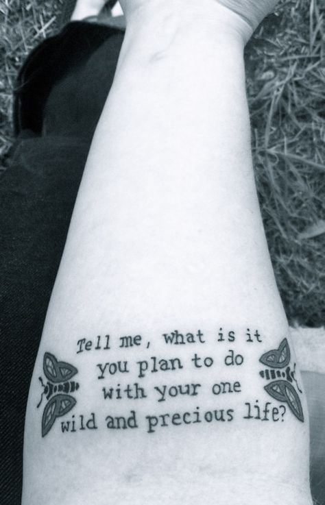 , Mary Oliver Tattoo, Oliver Tattoo, One Wild And Precious Life, Wild And Precious Life, Mary Oliver Poems, Literary Tattoos, Mary Oliver, Tattoo Parlors, Tattoo Life