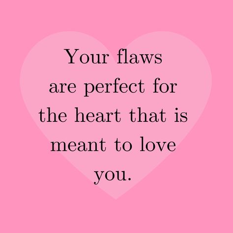 You Have A Beautiful Heart, Your Flaws Are Perfect For The Heart, Imperfection Is Beauty, Encouraging Quotes, Titan Anime, Sign Ideas, Healthy Relationship, I Wish I Knew, Always You