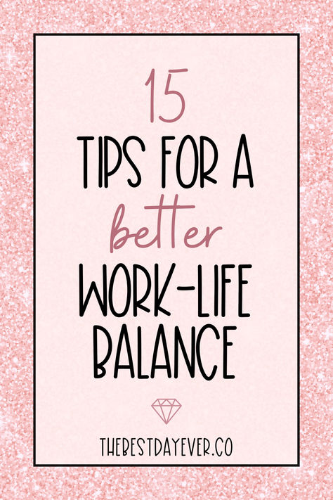 15 Tips for a Better Work-Life Balance Relationship Balance, Boss Lifestyle, Work Life Balance Tips, A Balanced Life, Building Self Esteem, Intentional Parenting, Positive Lifestyle, Design Your Life, Balanced Life