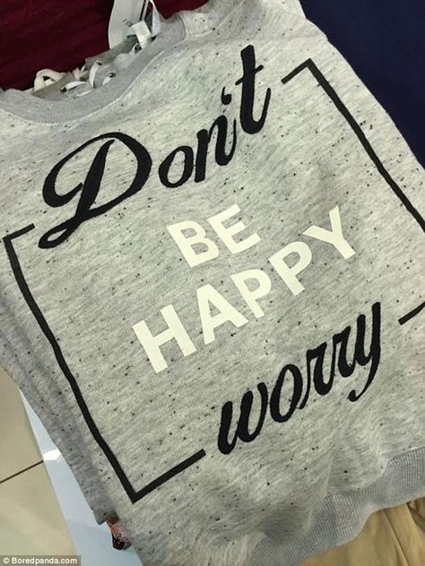 From T-shirts emblazoned with the slogan 'don't be happy worry' it doesn't take much to create a hilarious fail Funny Design Fails, Funny Sign Fails, Clothing Fails, Job Fails, You Had One Job, Design Fails, Bad Design, Funny Outfits, One Job