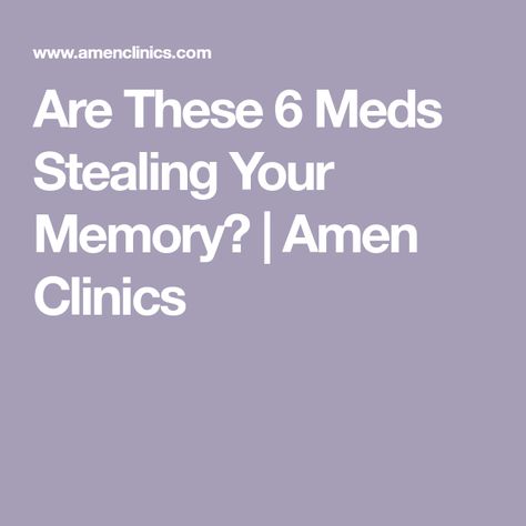 Are These 6 Meds Stealing Your Memory? | Amen Clinics Amen Clinics, Help With Memory, Medicinal Herbs Remedies, Herbs Remedies, Memory Issues, Common Medications, Addisons Disease, Brain Scan, Memory Problems