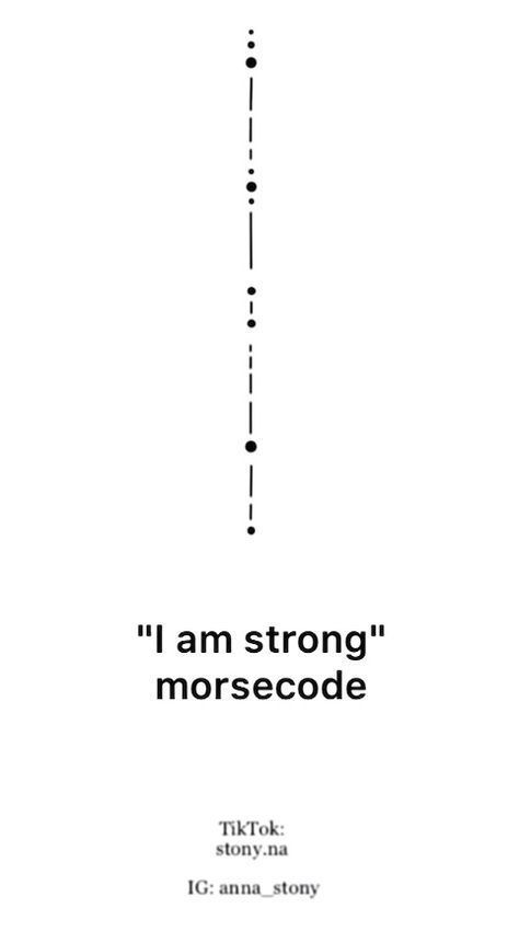 I Am Strong Morse Code Tattoo, Tattoos For Happiness, Determined Tattoo, I Am Strong Tattoo, Lit Match Tattoo, Symbol For Bravery, Morse Code Tattoo Ideas, Strong Female Tattoos, Indian Tattoo Ideas