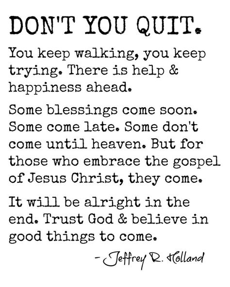 Jeffery R Holland Quotes, Elder Holland Quotes, Lds Church Quotes, Holland Quotes, Citation Encouragement, Quitting Quotes, What I Like About You, Monthly Quotes, General Conference Quotes