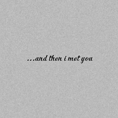 "... and then I met you" ❣ Rose Calloway, I Meet You, Crush Quotes, Hopeless Romantic, Quote Aesthetic, Instagram Captions, Pretty Words, Pretty Quotes, Long Distance