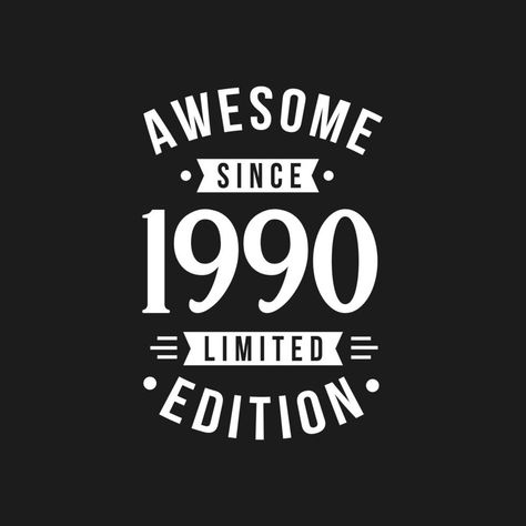 Born in 1990 Awesome since Retro Birthday, Awesome since 1990 Limited Edition Born In 1983, Sunday Inspiration, Wine Logo, Crazy Wrap Thing, Awesome Wallpapers, Retro Birthday, Happy 21st Birthday, Birthday Captions, Army Wife