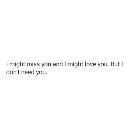 Needing You Quotes, Bad Quotes, Dont Need You, I Dont Need You, Serious Quotes, Love Smile Quotes, Love Yourself Quotes, Sign Quotes, Motivation Quotes