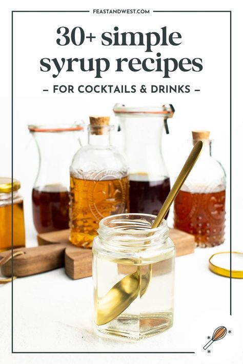 The Best Cocktail Syrup Recipes: 25+ Easy Flavors | Feast + West Homemade Flavored Simple Syrup, Maple Cinnamon Simple Syrup, Homemade Syrups For Cocktails, Cocktail Syrups Diy, Simple Syrup Recipe For Cocktails, Infused Simple Syrup Recipe, Dr Pepper Syrup Recipe, Maple Simple Syrup, Flavored Syrups For Drinks