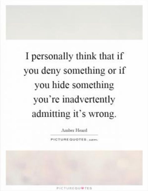 If you hide it or deny it, you're admitting it's wrong The Ugly Truth, Private Property, Amber Heard, New Chapter, Wise Words, Life Lessons, Worth Reading, Life Quotes, Cards Against Humanity