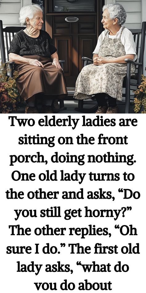 Two elderly ladies are sitting on the front porch, doing nothing. One old lady turns to the other and asks, “Do you still get horny?” The other replies, “Oh sure I do.” The first old lady asks, “what do vou do about Old Women Funny, Cartoons Funny Hilarious, Old Lady Meme, Vintage Humor Retro Funny, Age Quotes Funny, Whatsapp Funny Pictures, Old Lady Pics, Old Lady Cartoon, Everything Popular