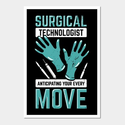 Surgical Technologist Design that reads: "Surgical Technologist Anticipating Your Every Move". That's just right for an Operating Room Technician who works at a Hospital. -- Choose from our vast selection of art prints and posters to match with your desired size to make the perfect print or poster. Pick your favorite: Movies, TV Shows, Art, and so much more! Available in mini, small, medium, large, and extra-large depending on the design. For men, women, and children. Perfect for decoration. Operating Room Nurse, Scrub Tech, Surgical Technologist, Surgical Tech, Tech Week, Operating Room, Saving Lives, Tumbler Designs, Scrubs