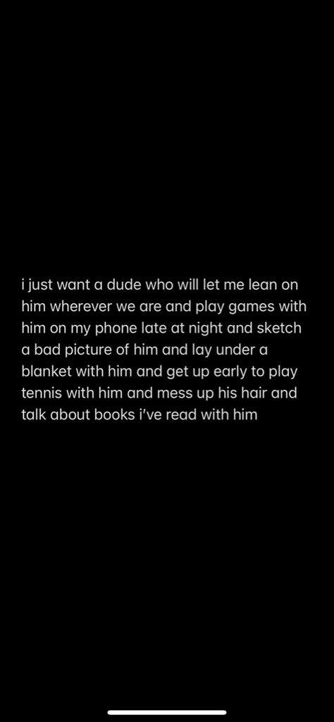 i just want a dude who will let me lean on him wherever we are and play games with him on my phone late at night and sketch a bad picture of him and lay under a blanket with him and get up early to play tennis with him and mess up his hair and talk about books i've read with him Hopeless Romantic Core, Hopeless Romantic Wallpaper, Hopeless Romantic Aesthetic Wallpaper, Hopeless Romantic Aesthetic Pictures, Hopeless Romantic Aesthetic, Hopeless Romantic Tattoo, Hopeless Romantic Quotes, Hopeless Love, Hopelessly Romantic