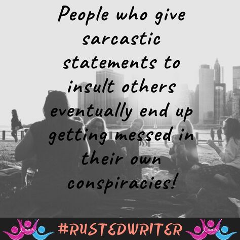 People who give #sarcastic statements to #insult others eventually end up getting #messed in their own #conspiracies!  #badsarcasm #messypeople #stayconfident #bepositive #positivevibes #happytuesday #tuesdaymotivation #weekday #tuesday #rustedwriter #like #share #follow Insulting Quotes, Messy People, Tuesday Motivation, Happy Tuesday, Positive Vibes, Quotes, Quick Saves