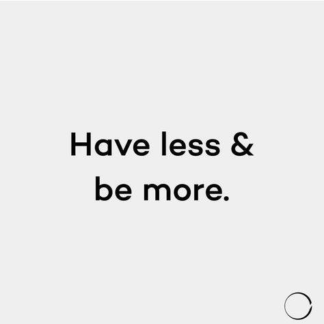 Having Less Quotes, Minimal Living Quotes, Have More Fun, Less Is More Quotes, Less But Better, Organization Quotes, Say Less, Minimalist Quotes, Ideas Quotes