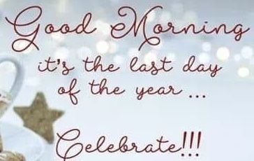 Good Morning Happy New Years Eve Images, Good Morning New Years Eve, Good Morning New Year, Afternoon Greetings, New Years Eve Images, Good Morning New, Last Day Of The Year, New Year Post, Quotes Christmas