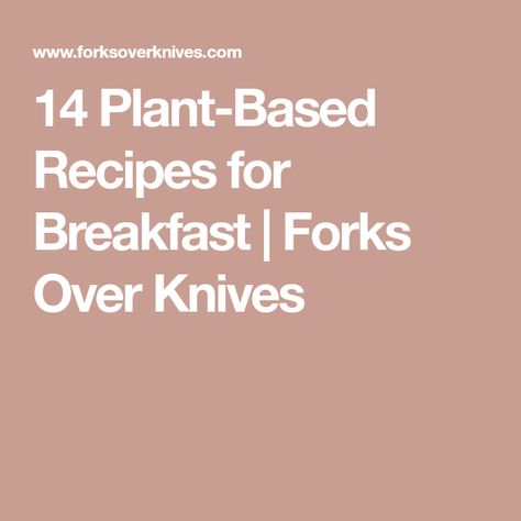 Fork Over Knives Breakfast Recipes, Forks Over Knives Breakfast Recipes, Vegan Breakfast Recipes Healthy, Quick Vegan Breakfast, Fork Over Knives, Plant Based Proteins, Starch Solution Recipes, Vegan Breakfast Recipes Easy, Plant Based Dessert Recipes