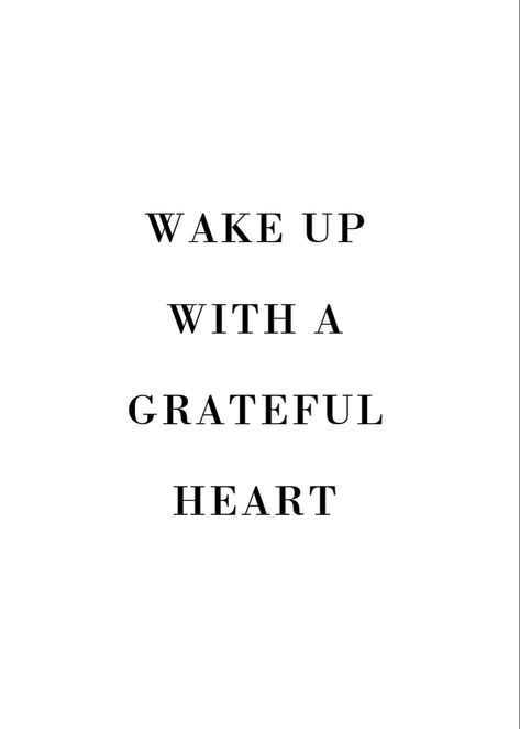 Wake up with a grateful heart Thankful For Waking Up Quotes, Wake Up With A Grateful Heart, 4:30 Am Wake Up, A Grateful Heart Is A Magnet, You Do Not Just Wake Up And Become, Im Grateful, Grateful Heart, Beautiful Mind, Wake Me Up