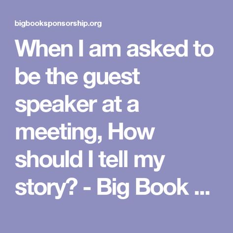 When I am asked to be the guest speaker at a meeting, How should I tell my story? - Big Book Sponsorship Reading Guide, Tell My Story, 12 Step, Guest Speakers, The Guest, Big Book, My Story, Spiritual Awakening, Tell Me