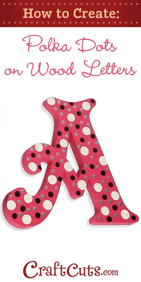 How to Paint Polka Dots on Wood Letters | CraftCuts.com Wall Letters Decor, Painted Letters On Wood, Wood Letter Crafts, Painting Letters, Wooden Letter Crafts, Painted Wooden Letters, Letters Ideas, Painted Wood Letters, To Paint