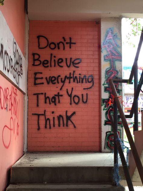 Street Graffiti Quotes, Dont Believe In Everything You Think, Graffiti Quotes Inspirational, Street Quotes Wallpaper, Aesthetic Graffiti Quotes, Graffiti Quotes Deep, Meaningful Graffiti, Graffiti Messages, Quotes Urban