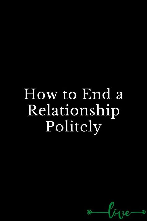 How to End a Relationship Politely Let's End This Relationship, How To Ruin A Relationship, Outgrowing A Relationship, What To Say To End A Relationship, How To End A Relationship Nicely, How To End A Relationship Text, How To End A Toxic Relationship, How To Deepen A Relationship, How To End A Relationship Nicely Text