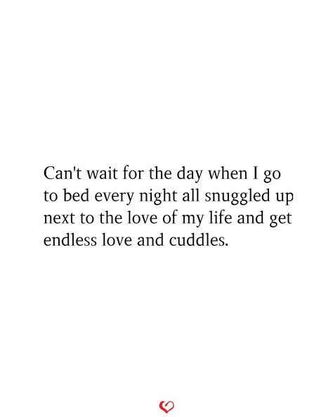 Can't wait for the day when I go to bed every night all snuggled up next to the love of my life and get endless love and cuddles. Cuddles Quotes For Him, Young Love Quotes Relationships, Quotes About Cuddling, First Date Quotes Feelings, Cuddling Quotes, Can We Cuddle Quotes, Come Cuddle With Me Quotes, I Need A Cuddle Buddy Quotes, Mr Right Quotes