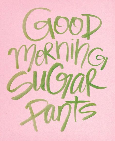 Good Morning Sugar Pants! :)) Southern Sayings, Under Your Spell, Good Morning Sunshine, Good Morning Good Night, Night Quotes, Love Is Sweet, Morning Quotes, The Words, Good Morning Quotes