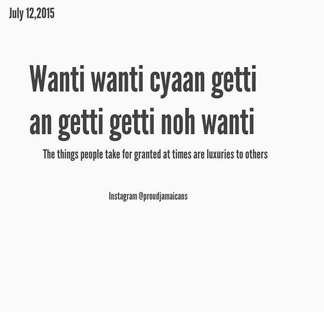 Translation: The things people take for granted at times are luxuries to others. Jamaican Slang Words, Jamaican Phrases, Jamaica Facts, Jamaican Words, Jamaican Proverbs, Jamaica Culture, Jamaican Quotes, Energy Quotes, Unique Words Definitions