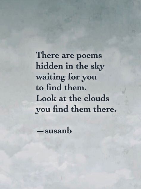 Person Looking Up At Sky, Look At The Sky Quotes, Poems About Clouds, Poems About The Sky, Cloud Poems, Head In The Clouds Quote, Sky Poems, Cloud Poem, Clouds Quotes