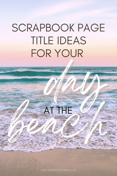 Beach Day Scrapbook Layout, Beach Title Ideas, Beach Scrapbook Pages Picture Layouts, Beach Sunrise Scrapbook Layouts, Beach Scrapbook Page Ideas, Travel Scrapbook Pages Photo Layouts, Beach Titles For Scrapbooking, Beach Vacation Scrapbook Ideas, Vacation Scrapbook Pages