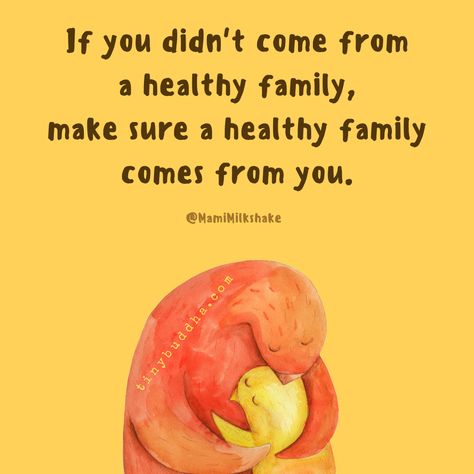 If you didn't come from a healthy family, make sure a healthy family comes from you. Tiny Buddha, Mom Life Quotes, Healthy Family, Parenting Skills, Healthy Families, Parenting Quotes, Positive Parenting, Emotional Health, A Mother