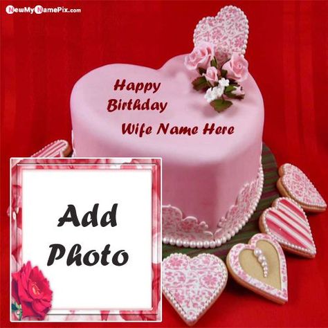 Happy Birthday Cake With Name And Photo For Wife Wishes Pictures Happy Birthday My Wife Frame, Happy Birthday For Her Images, Birthday Wishes For Wife With Photo, Happy Birthday My Wife My Heart, Birthday Wife Romantic, Happy Birthday Wife Cake, Happy Birthday Wife Romantic, Birthday Cake With Picture, Happy Birthday Wishes To Wife