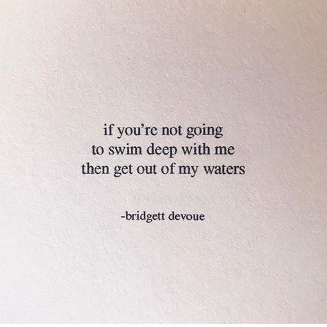 If you're not going to swim in the deep with me, then get out of my waters. Witching Hour, Favorite Sayings, Poem Quotes, Intp, Short Quotes, A Quote, Poetry Quotes, Pretty Words, Pretty Quotes