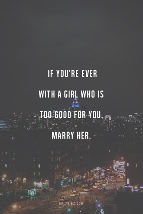 If she's too good for you, marry her. #quote #love Too Good For You, You Quotes, Marry You, You Are Awesome, Inspiring Quotes, Dating Sites, The Words, Great Quotes, Beautiful Words