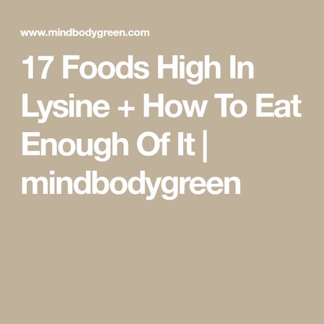 17 Foods High In Lysine + How To Eat Enough Of It | mindbodygreen High Lysine Foods, Foods High In Lysine, Lysine Rich Foods, Lysine Foods, Eat Enough, Human Base, Sliced Pears, Sample Meal Plan, Muscle Protein