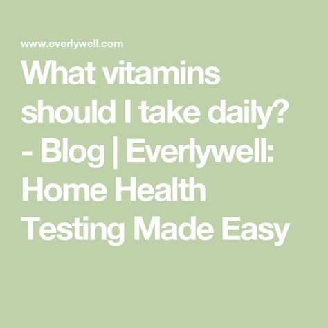 What vitamins should I take daily? - Blog | Everlywell: Home Health Testing Made Easy Types Of Vitamins, Daily Reading, Vitamins & Supplements, Home Health, Different Types, Make It Simple, To Learn, Vitamins, Every Day