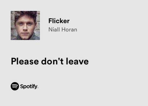 Please don’t leave Flicker Niall Horan Lyrics, Please Don’t Leave, Flicker Niall Horan, Niall Horan Lyrics, 1d Lyrics, Ship Ideas, My Love Song, Music School, Tiny Things