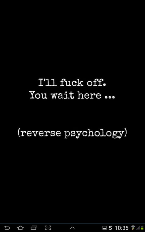 Reverse psychology Reverse Psychology Love, Reverse Psychology Quotes, Bad Temper Quotes, Sly Quotes, Psychology Humor, Reverse Psychology, Psychological Tips, Bad Week, Bad Thoughts