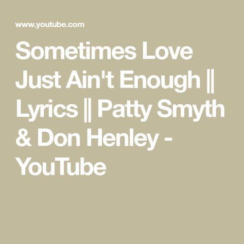 Sometimes Love Just Ain't Enough  || Lyrics ||  Patty Smyth & Don Henley - YouTube Patty Smyth, Don Henley, Me Too Lyrics, Music Videos, Math Equations, Share It, With Friends, Friends Family, The World