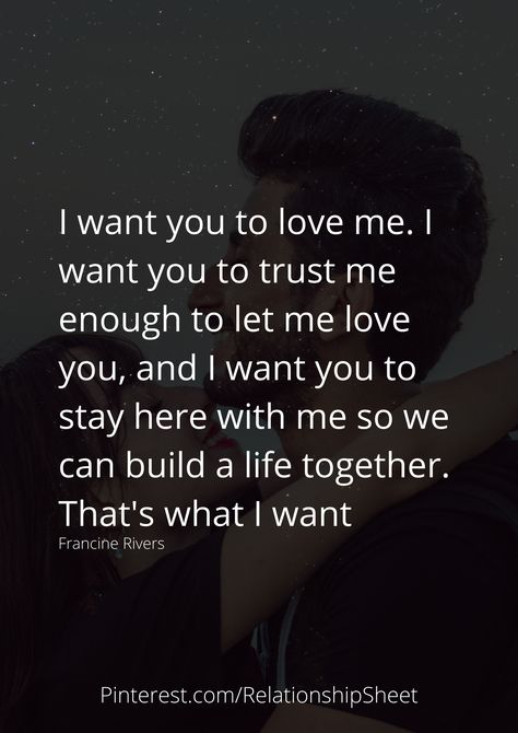 I want you to love me. I want you to trust me enough to let me love you, and I want you to stay here with me so we can build a life together. That's what I want I Want You And Only You Quotes, Why Are You With Me Quotes, I Want To Please You Quotes, Just Want To Love You Quotes, Want You Here With Me Quotes, I Want To Stay With You Quotes, I Can Love You Better Quotes, You Are All I Want Quotes, I Want You To Love Me Again Quotes